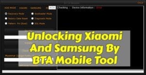 Unlocking Xiaomi And Samsung By BTA Mobile Tool
