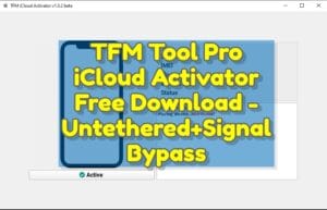 TFM Tool Pro iCloud Activator Free Download UntetheredSignal Bypass