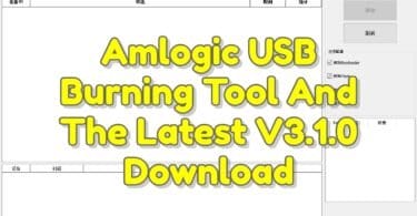 Amlogic usb burning tool and the latest v3. 1. 0 download