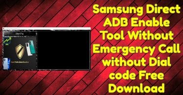 Samsung Direct ADB Enable Tool Without Emergency Call without Dial code Free Download