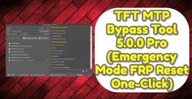 TFT MTP Bypass Tool 5.0.0 Pro (Emergency Mode FRP Reset One-Click)
