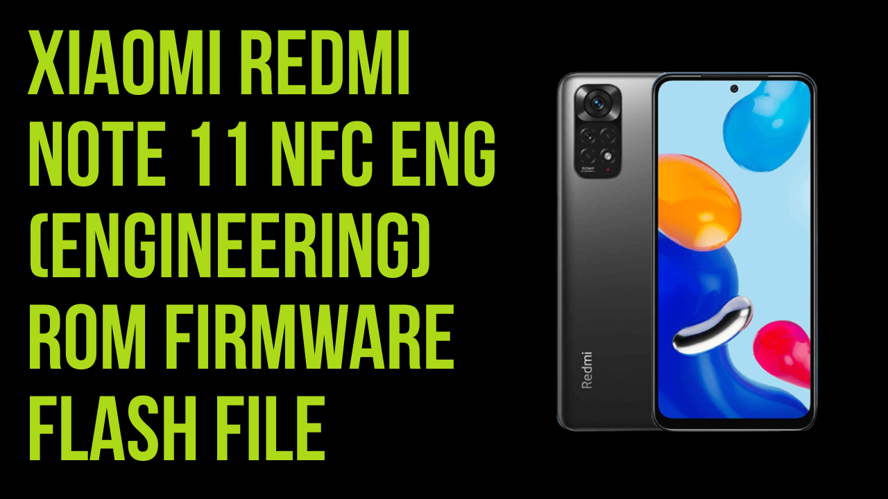 Xiaomi redmi note 11 nfc eng (engineering) rom firmware flash file