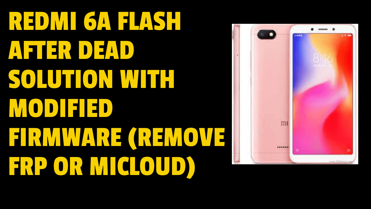 Redmi 6a flash after dead solution with modified firmware Redmi 6a flash after dead solution with modified firmware (remove frp or micloud)