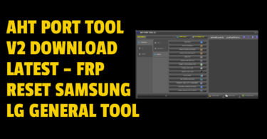Aht port tool v2 download latest – frp reset samsung lg general tool