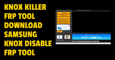 Knox Killer FRP Tool Download Samsung Knox Disable FRP Tool