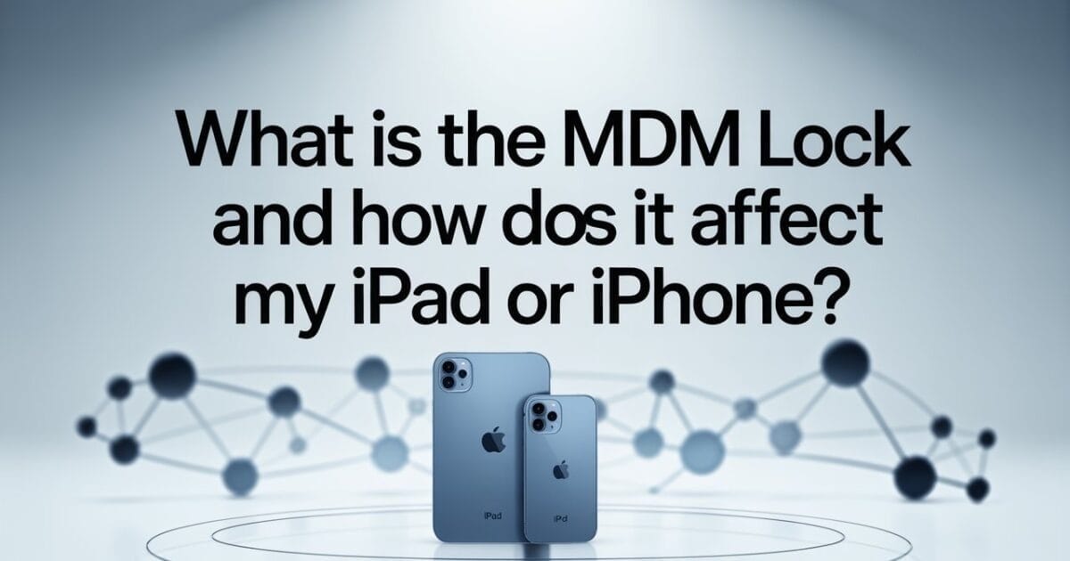 What-is-the-mdm-lock-and-how-does-it-affect-my-ipad-or-iphone What-is-the-mdm-lock-and-how-does-it-affect-my-ipad-or-iphone
